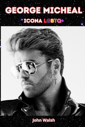 George Michael: Icona LGBTQ+ George Michael: Icona LGBTQ+ von Independently published