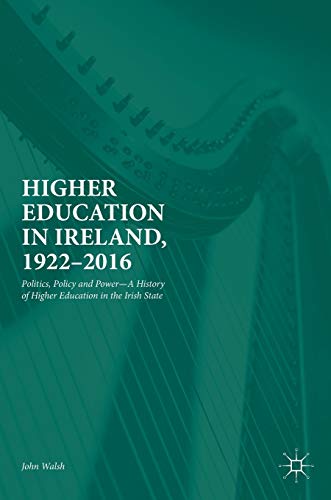 Higher Education in Ireland, 1922–2016: Politics, Policy and Power―A History of Higher Education in the Irish State von MACMILLAN