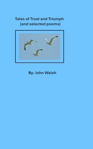 Tales of Trust and Triumph (and selected poems) von Independently published