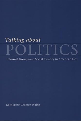 Talking about Politics: Informal Groups and Social Identity in American Life (Studies in Communication, Media, and Public Opinion) von University of Chicago Press