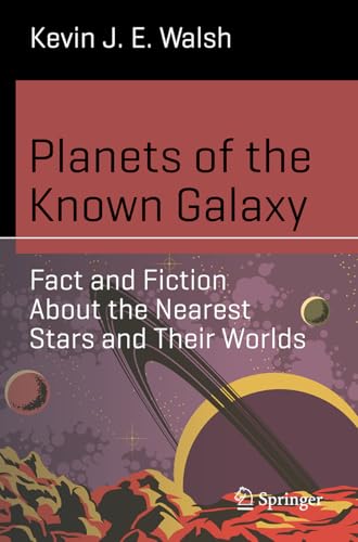 Planets of the Known Galaxy: Fact and Fiction About the Nearest Stars and Their Worlds (Science and Fiction) von Springer