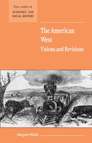The American West Visions and Revisions (NEW STUDIES IN ECONOMIC AND SOCIAL HISTORY, 50, Band 50) von Cambridge University Press