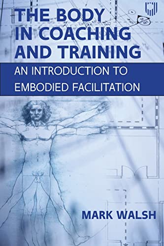 The Body in Coaching and Training: An introduction to embodied facilitation von Open University Press