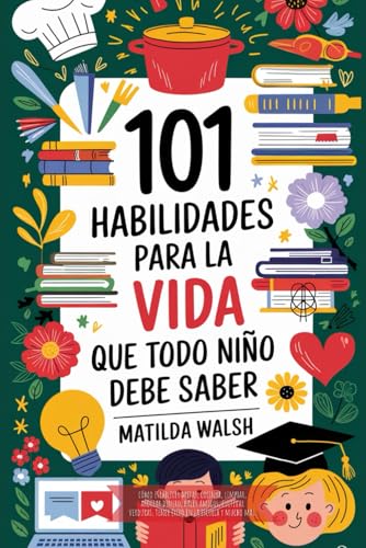 101 Habilidades para la vida que todo niño debe saber | Cómo establecer metas, cocinar, limpiar, ahorrar dinero, hacer amigos, cultivar verduras, ... tener exito en la escuela y mucho mas) von Thady Publishing