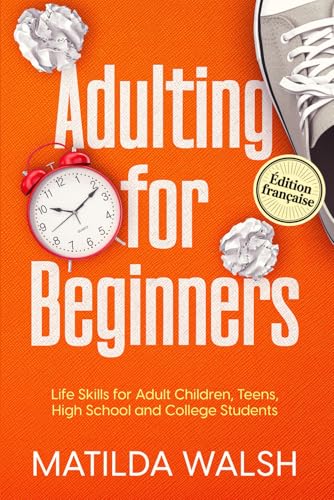 Adulting for Beginners - Life Skills for Adult Children, Teens, High School and College Students - Édition Française von Independently published