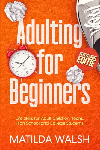 Adulting for Beginners - Life Skills for Adult Children, Teens, High School and College Students - Nederlandse editie von Independently published