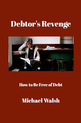 Debtor's Revenge: How to Be Free of Debt von Lulu.com