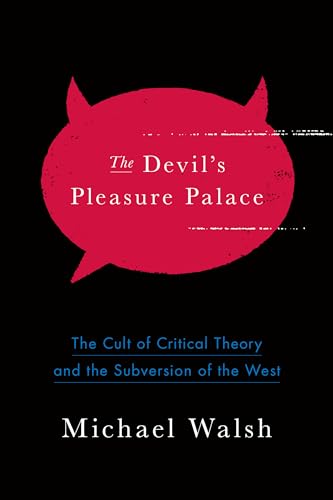 Devil's Pleasure Palace: The Cult of Critical Theory and the Subversion of the West