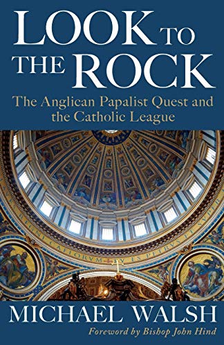 Look to the Rock: The Catholic League and the Anglican Papalist Quest for Reunion von Canterbury Press Norwich