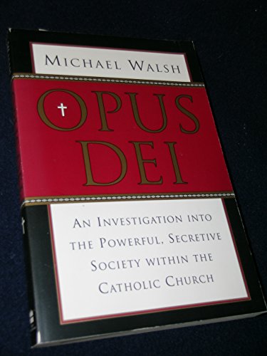 Opus Dei: An Investigation into the Powerful, Secretive Society within the Catholic Church