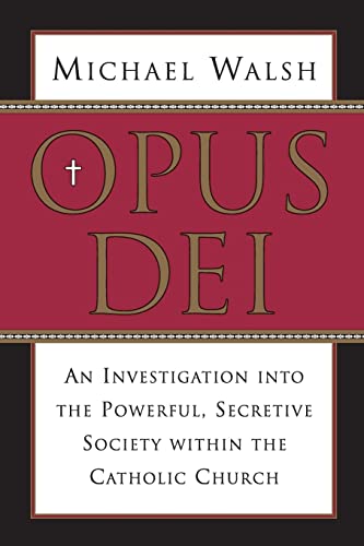 Opus Dei: An Investigation into the Powerful, Secretive Society within the Catholic Church