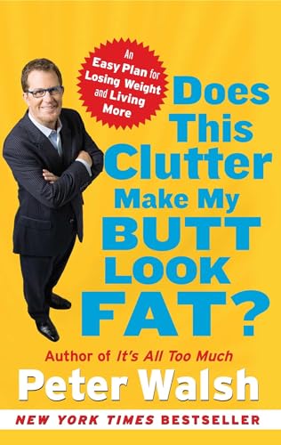 Does This Clutter Make My Butt Look Fat?: An Easy Plan for Losing Weight and Living More von Free Press
