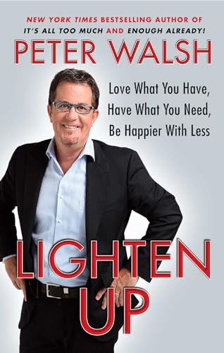 Lighten Up: Love What You Have, Have What You Need, Be Happier with Less