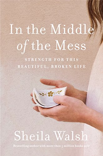 In the Middle of the Mess: Strength for This Beautiful, Broken Life