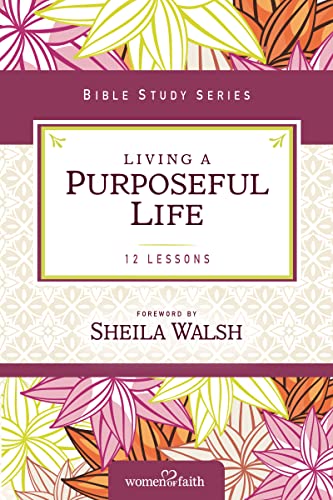 Living a Purposeful Life (Women of Faith Study Guide Series) von Thomas Nelson