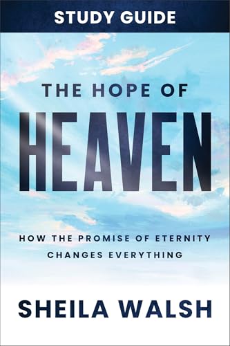 The Hope of Heaven Study Guide: How the Promise of Eternity Changes Everything von Baker Books, a division of Baker Publishing Group