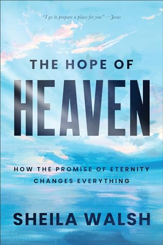 The Hope of Heaven: How the Promise of Eternity Changes Everything von Baker Books, a division of Baker Publishing Group