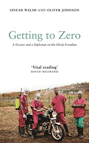 Getting to Zero: A Doctor and a Diplomat on the Ebola Frontline