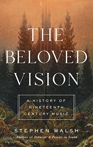 The Beloved Vision: A History of Nineteenth Century Music von Pegasus Books