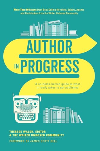 Author In Progress: A No-Holds-Barred Guide to What It Really Takes to Get Published