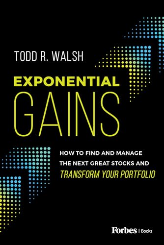 Exponential Gains: How to Find and Manage the Next Great Stocks and Transform Your Portfolio Exponential Gains: How to Find and Manage the Next Great Stocks and Transform Your Portfolio
