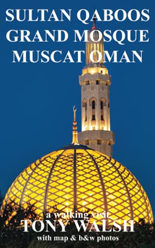 Sultan Qaboos Grand Mosque Muscat Oman: a Walking Visit (Black and White Photos Inside) (OMAN TRAVEL BOOKS) von Arabesque Travel