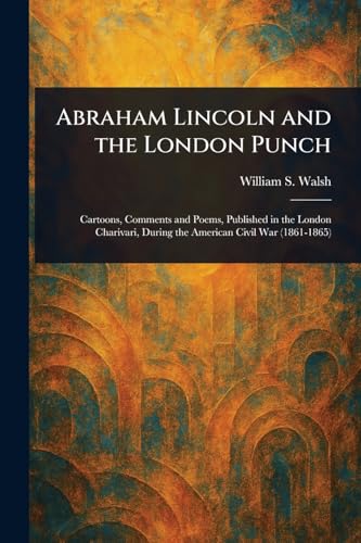 Abraham Lincoln and the London Punch von Anson Street Press