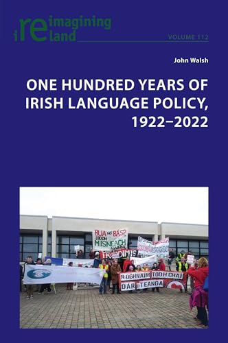 One Hundred Years of Irish Language Policy, 1922-2022 (Reimagining Ireland, Band 112) von Peter Lang