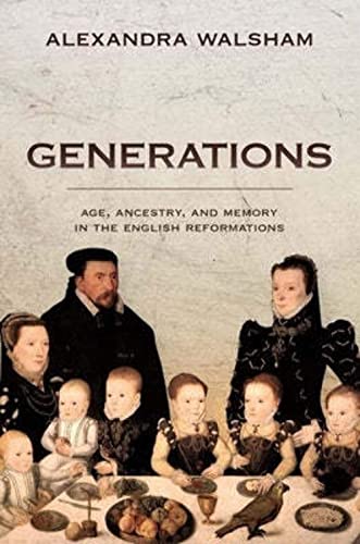 Generations: Age, Ancestry, and Memory in the English Reformations: The Ford Lectures 2018
