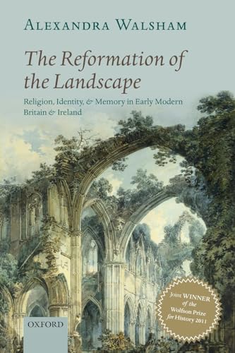The Reformation of the Landscape: Religion, Identity, and Memory in Early Modern Britain and Ireland von Oxford University Press, USA