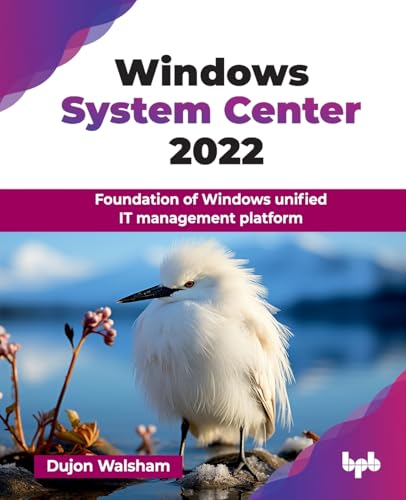Windows System Center 2022: Foundation of Windows unified IT management platform (English Edition) von BPB Publications