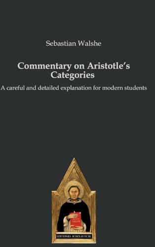 Commentary on Aristotle’s Categories: A careful and detailed explanation for modern students von Editiones Scholasticae