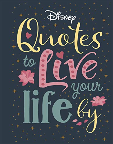Disney Quotes to Live Your Life By: Words of wisdom from Disney's most inspirational characters (Shockwave) Disney Quotes to Live Your Life By: Words of wisdom from Disney's most inspirational characters (Shockwave)