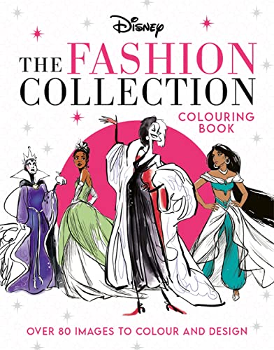 Disney The Fashion Collection Colouring Book: Release your inner stylist and design outfits for Disney's most iconic characters