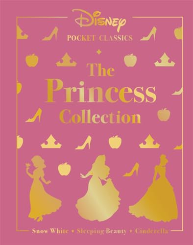 Disney Pocket Classics: The Princess Collection: Three classic Disney tales: Snow White, Sleeping Beauty and Cinderella Disney Pocket Classics: The Princess Collection: Three classic Disney tales: Snow White, Sleeping Beauty and Cinderella