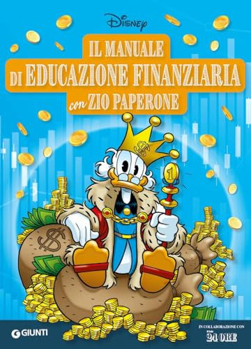 Il manuale di educazione finanziaria con Zio Paperone. Ediz. a colori (I manuali Disney)