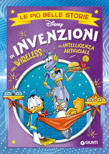 Invenzioni. Dal wireless all'intelligenza artificiale. Le più belle storie Disney