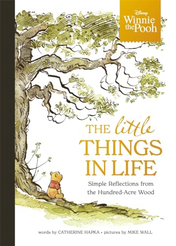 Winnie the Pooh - The Little Things in Life: Simple reflections from the Hundred-Acre Wood Winnie the Pooh - The Little Things in Life: Simple reflections from the Hundred-Acre Wood