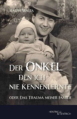 Der Onkel, den ich nie kennenlernte: oder Das Trauma meiner Familie Der Onkel, den ich nie kennenlernte: oder Das Trauma meiner Familie von Hentrich & Hentrich