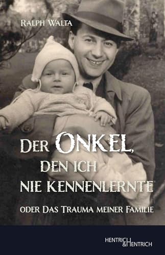 Der Onkel, den ich nie kennenlernte: oder Das Trauma meiner Familie
