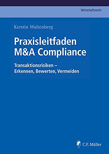 Praxisleitfaden M&A Compliance: Transaktionsrisiken - Erkennen, Bewerten, Vermeiden (C.F. Müller Wirtschaftsrecht)