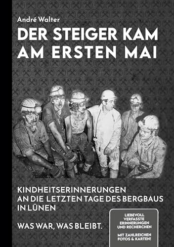 Der Steiger kam am ersten Mai: Kindheitserinnerungen an die letzten Tage des Bergbaus in Lünen von BoD – Books on Demand