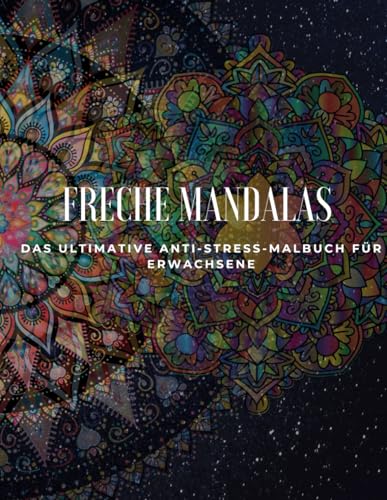 Freche Mandalas – Das ultimative Anti-Stress-Malbuch für Erwachsene: 40 lustige & entspannende Mandalas – Perfekt zum Abschalten, Lachen & Kreativsein von Independently published