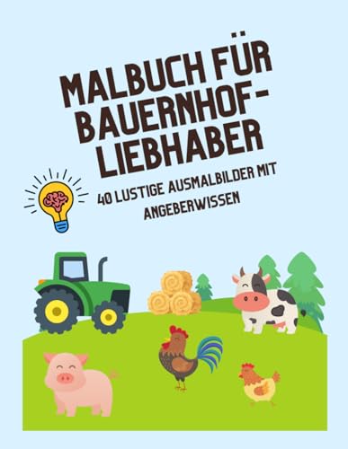 Malbuch für Bauernhof-Liebhaber: 40 lustige Ausmalbilder mit Tieren und Traktoren von Independently published