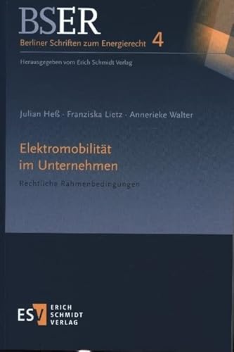 Elektromobilität im Unternehmen: Rechtliche Rahmenbedingungen (BSER Berliner Schriften zum Energierecht, Band 4) von Schmidt, Erich Verlag