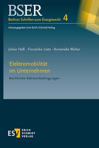 Elektromobilität im Unternehmen: Rechtliche Rahmenbedingungen (BSER Berliner Schriften zum Energierecht, Band 4)