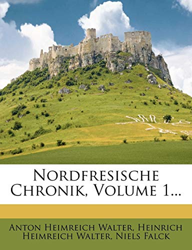 Nordfresische Chronik, Erster Theil von Nabu Press