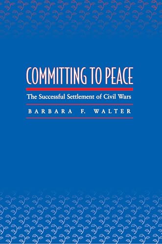 Committing to Peace: The Successful Settlement of Civil Wars von Princeton University Press