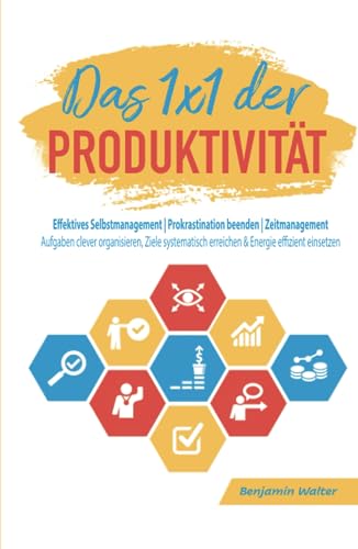 Das 1x1 der Produktivität: Effektives Selbstmanagement | Prokrastination beenden | Zeitmanagement - Aufgaben clever organisieren, Ziele systematisch erreichen & Energie effizient einsetzen von Independently published