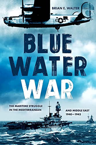 Blue Water War: The Maritime Struggle In The Mediterranean And Middle East, 1940–1945 von Casemate Publishers